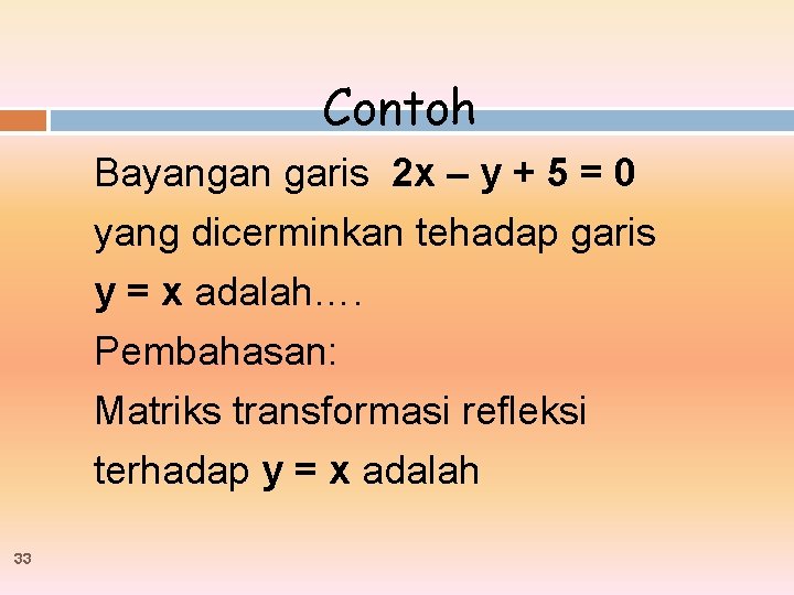 Contoh Bayangan garis 2 x – y + 5 = 0 yang dicerminkan tehadap