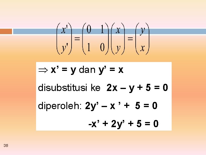  x’ = y dan y’ = x disubstitusi ke 2 x – y