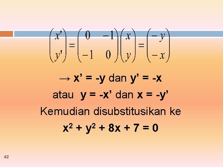 → x’ = -y dan y’ = -x atau y = -x’ dan x