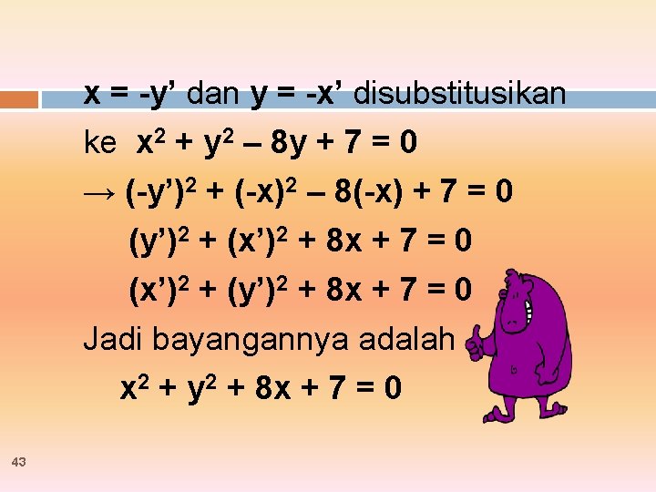 x = -y’ dan y = -x’ disubstitusikan ke x 2 + y 2