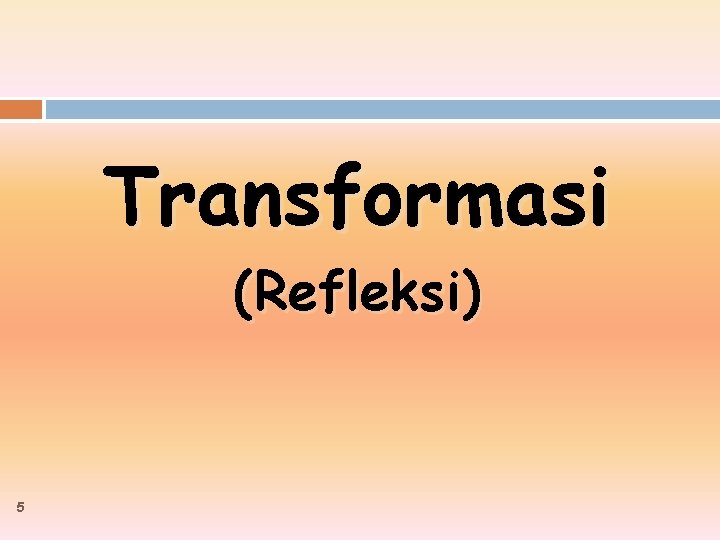 Transformasi (Refleksi) 5 