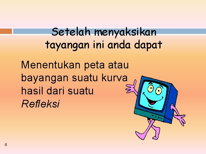 Setelah menyaksikan tayangan ini anda dapat Menentukan peta atau bayangan suatu kurva hasil dari