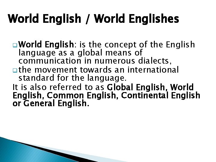 World English / World Englishes q World English: is the concept of the English