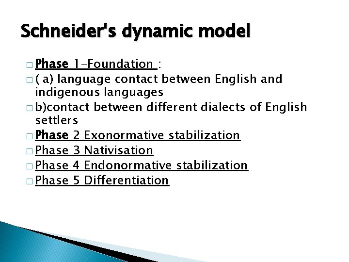 Schneider's dynamic model � Phase 1 -Foundation : � ( a) language contact between