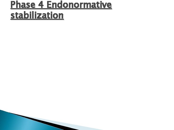 Phase 4 Endonormative stabilization 