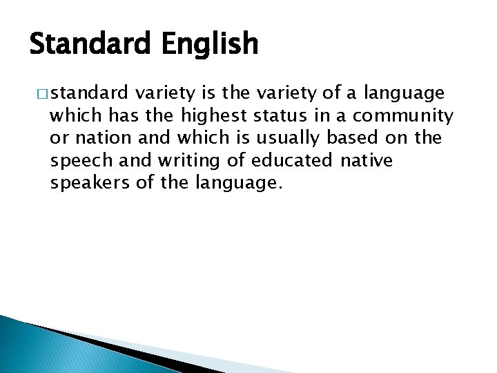 Standard English � standard variety is the variety of a language which has the