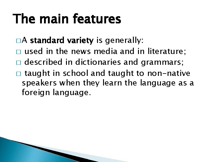 The main features �A standard variety is generally: � used in the news media