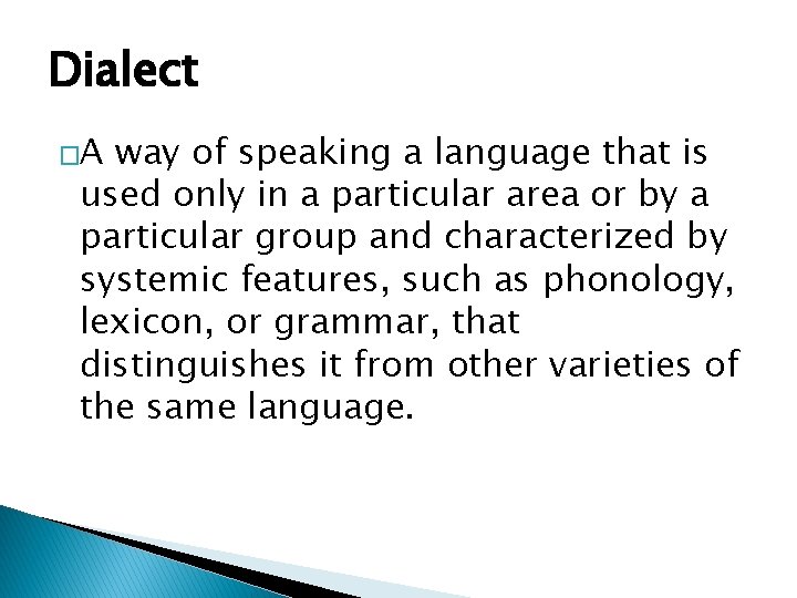 Dialect �A way of speaking a language that is used only in a particular