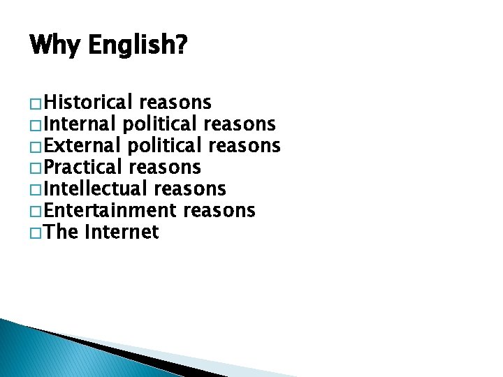 Why English? � Historical reasons � Internal political reasons � External political reasons �