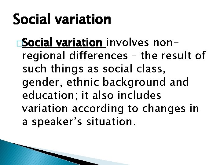 Social variation �Social variation involves nonregional differences – the result of such things as