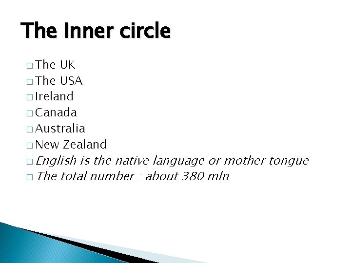 The Inner circle � The UK � The USA � Ireland � Canada �