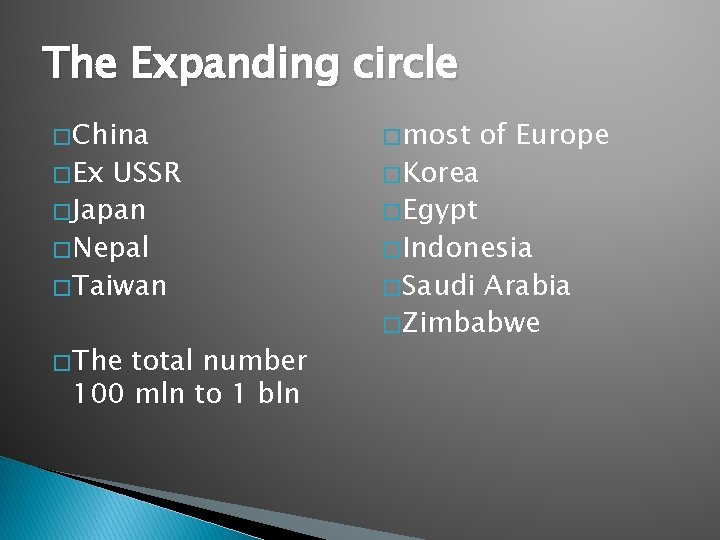 The Expanding circle � China � Ex USSR � Japan � Nepal � Taiwan