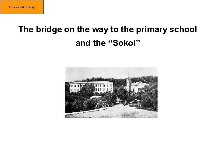 The bridge on the way to the primary school and the “Sokol” 