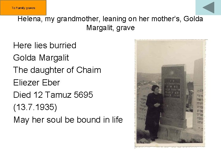 Helena, my grandmother, leaning on her mother’s, Golda Margalit, grave Here lies burried Golda