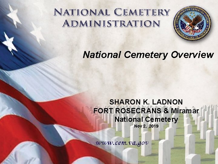National Cemetery Overview SHARON K. LADNON FORT ROSECRANS & Miramar National Cemetery Nov 2, National Cemetery Overview SHARON K. LADNON FORT ROSECRANS & Miramar National Cemetery Nov 2,