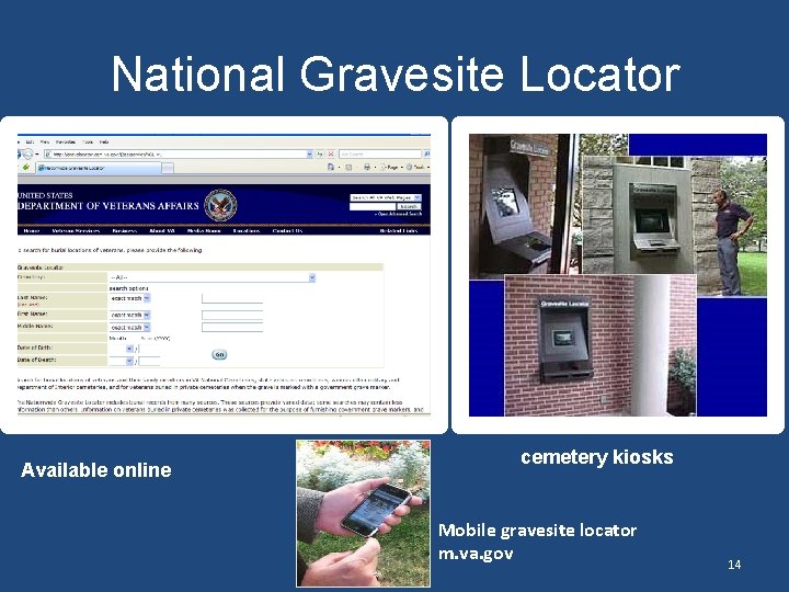 National Gravesite Locator Available online cemetery kiosks Mobile gravesite locator m. va. gov 14 National Gravesite Locator Available online cemetery kiosks Mobile gravesite locator m. va. gov 14