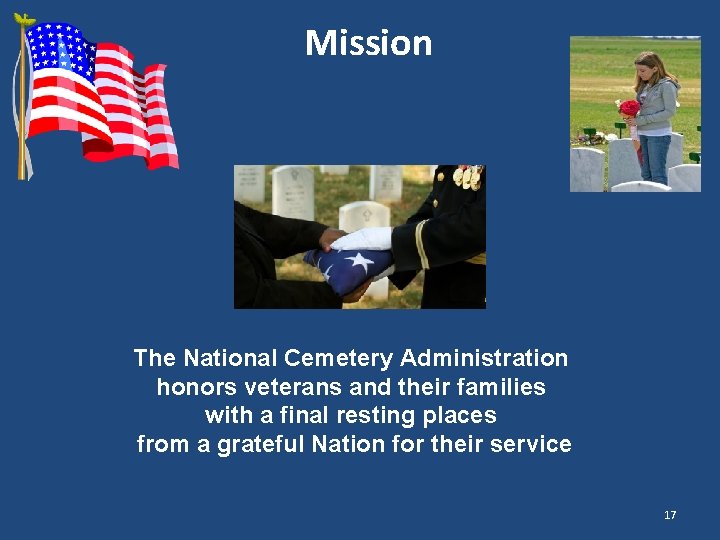 Mission The National Cemetery Administration honors veterans and their families with a final resting Mission The National Cemetery Administration honors veterans and their families with a final resting