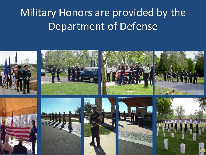 Military Honors are provided by the Department of Defense 9 Military Honors are provided by the Department of Defense 9