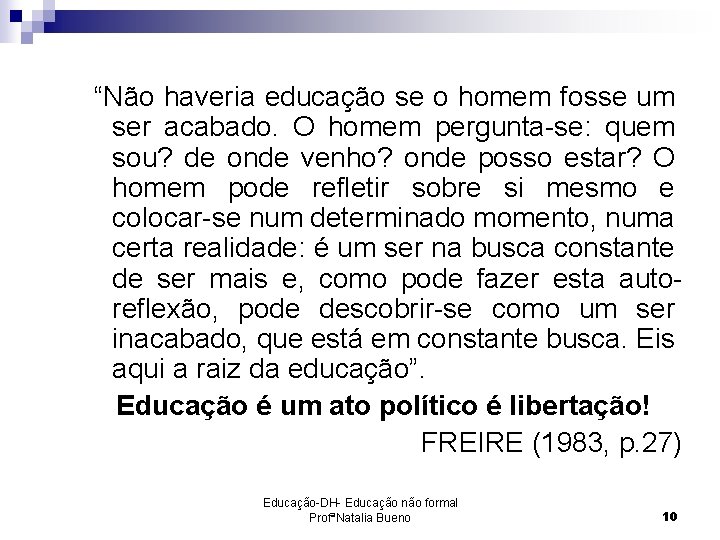  “Não haveria educação se o homem fosse um ser acabado. O homem pergunta-se: