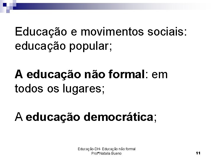 Educação e movimentos sociais: educação popular; A educação não formal: em todos os lugares;