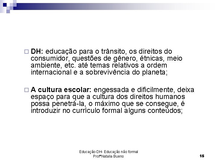 ¨ DH: educação para o trânsito, os direitos do consumidor, questões de gênero, étnicas,