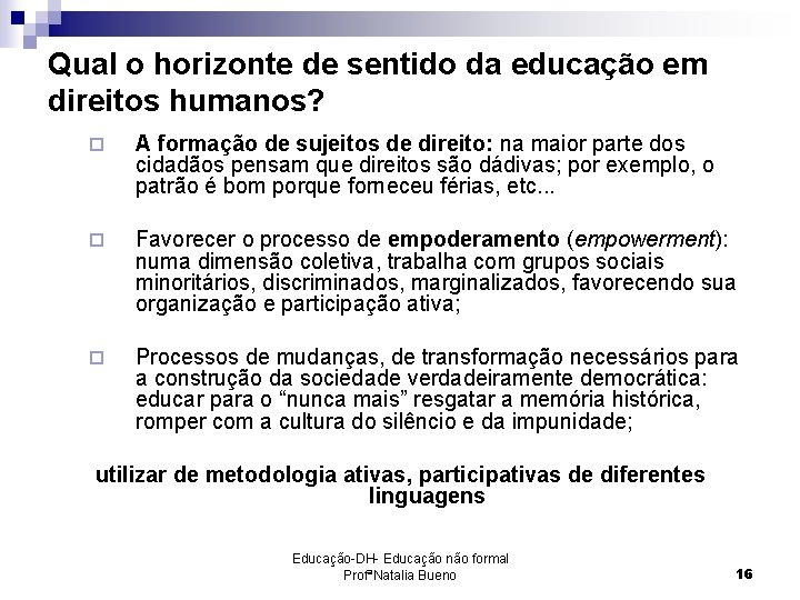 Qual o horizonte de sentido da educação em direitos humanos? ¨ A formação de