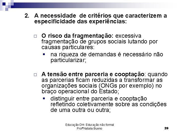 2. A necessidade de critérios que caracterizem a especificidade das experiências: ¨ O risco