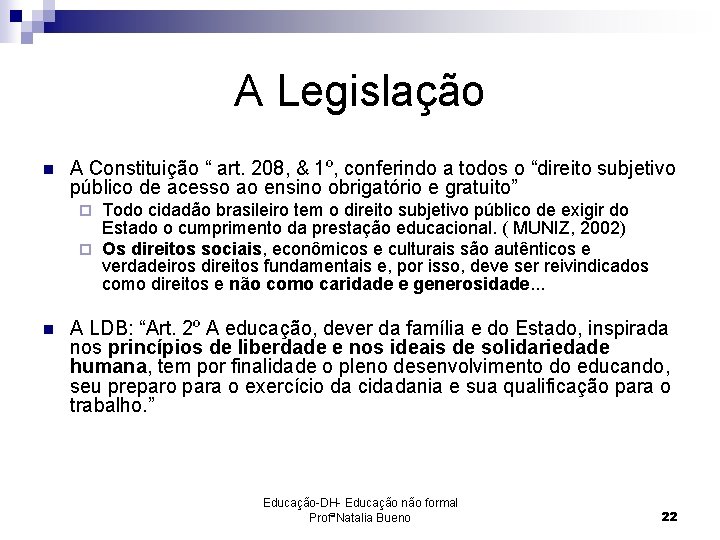 A Legislação n A Constituição “ art. 208, & 1º, conferindo a todos o