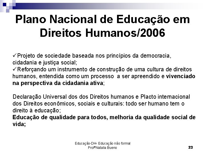 Plano Nacional de Educação em Direitos Humanos/2006 üProjeto de sociedade baseada nos princípios da