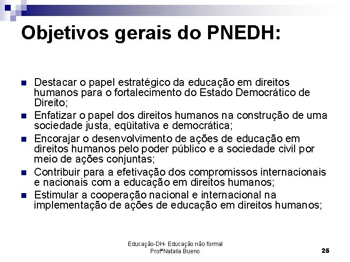 Objetivos gerais do PNEDH: n n n Destacar o papel estratégico da educação em