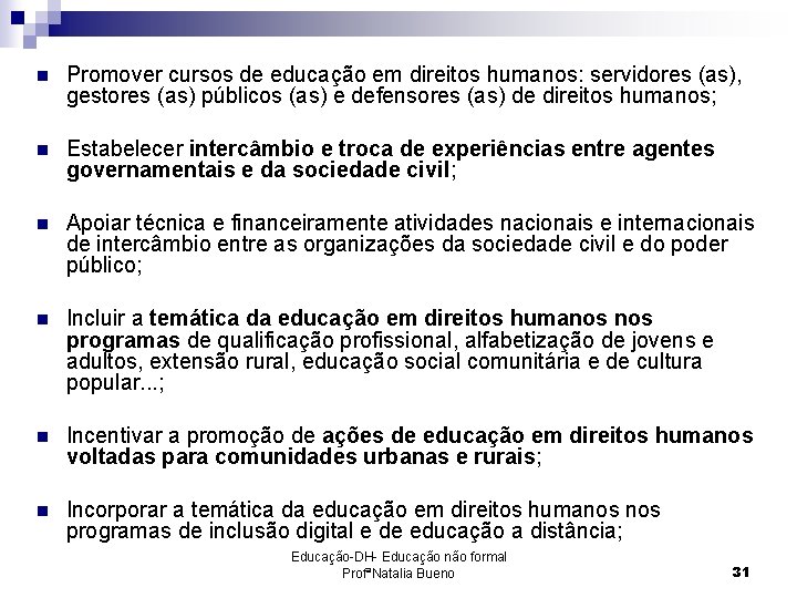 n Promover cursos de educação em direitos humanos: servidores (as), gestores (as) públicos (as)