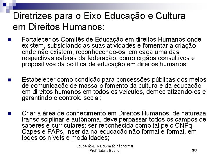 Diretrizes para o Eixo Educação e Cultura em Direitos Humanos: n Fortalecer os Comitês