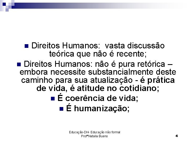 Direitos Humanos: vasta discussão teórica que não é recente; n Direitos Humanos: não é