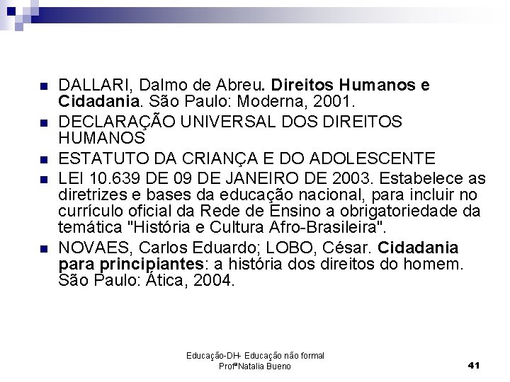 n n n DALLARI, Dalmo de Abreu. Direitos Humanos e Cidadania. São Paulo: Moderna,