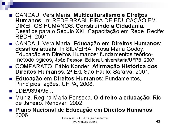 n n n n CANDAU, Vera Maria. Multiculturalismo e Direitos Humanos. In: REDE BRASILEIRA