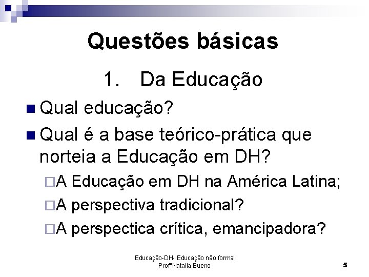 Questões básicas 1. Da Educação n Qual educação? n Qual é a base teórico-prática