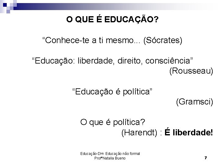 O QUE É EDUCAÇÃO? “Conhece-te a ti mesmo. . . (Sócrates) “Educação: liberdade, direito,