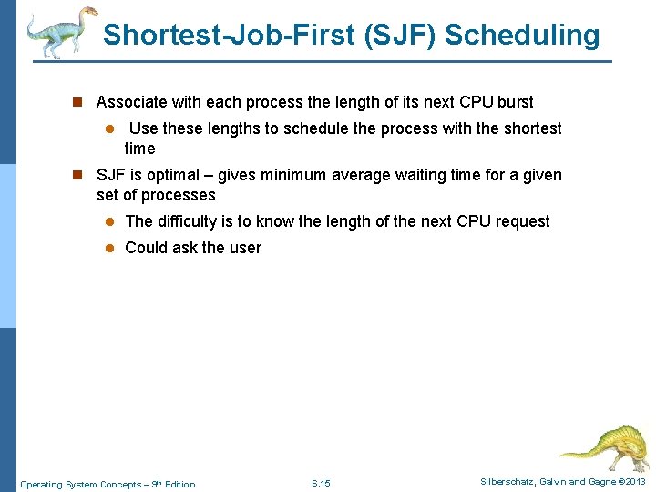 Shortest-Job-First (SJF) Scheduling n Associate with each process the length of its next CPU