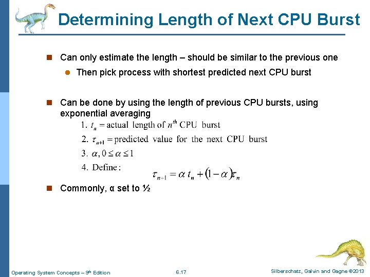 Determining Length of Next CPU Burst n Can only estimate the length – should