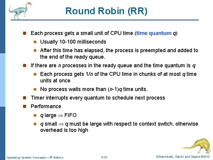 Round Robin (RR) n Each process gets a small unit of CPU time (time
