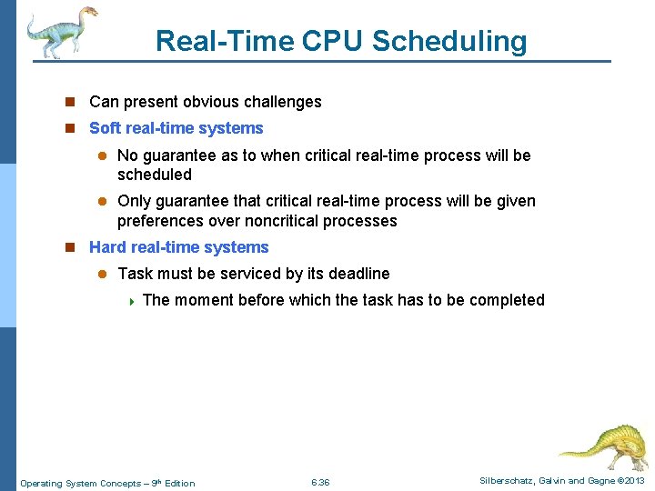 Real-Time CPU Scheduling n Can present obvious challenges n Soft real-time systems l No