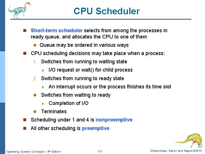 CPU Scheduler n Short-term scheduler selects from among the processes in ready queue, and