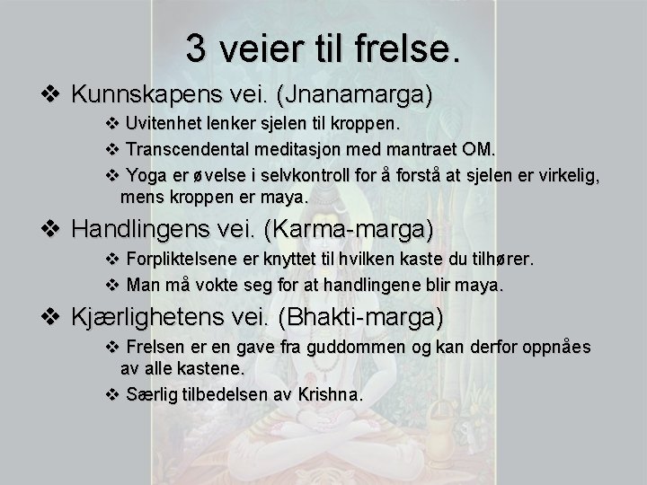 3 veier til frelse. v Kunnskapens vei. (Jnanamarga) v Uvitenhet lenker sjelen til kroppen.
