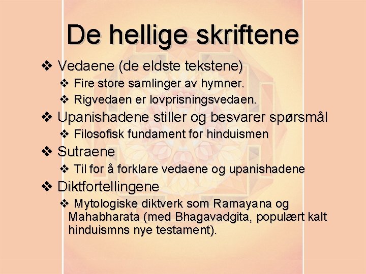 De hellige skriftene v Vedaene (de eldste tekstene) v Fire store samlinger av hymner.