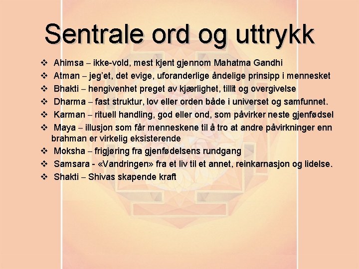 Sentrale ord og uttrykk v v v Ahimsa – ikke-vold, mest kjent gjennom Mahatma