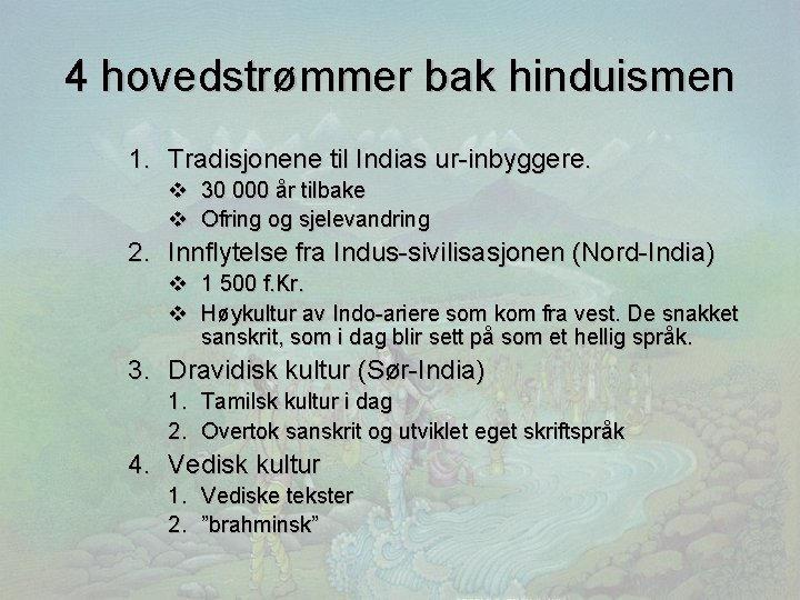 4 hovedstrømmer bak hinduismen 1. Tradisjonene til Indias ur-inbyggere. v 30 000 år tilbake