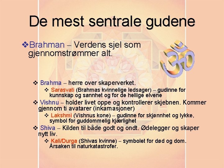 De mest sentrale gudene v. Brahman – Verdens sjel som gjennomstrømmer alt. v Brahma