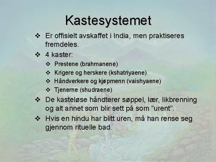 Kastesystemet v Er offisielt avskaffet i India, men praktiseres fremdeles. v 4 kaster: v