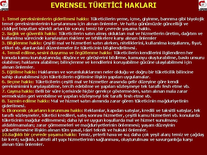 EVRENSEL TÜKETİCİ HAKLARI 1. Temel gereksinimlerin giderilmesi hakkı: Tüketicilerin yeme, içme, giyinme, barınma gibi