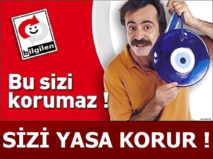 SİZİ YASA KORUR ! 